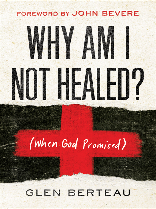 Title details for Why Am I Not Healed? by Glen Berteau - Available